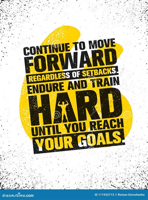 Continue To Move Forward Regardless Of Setbacks Endure And Train Hard
