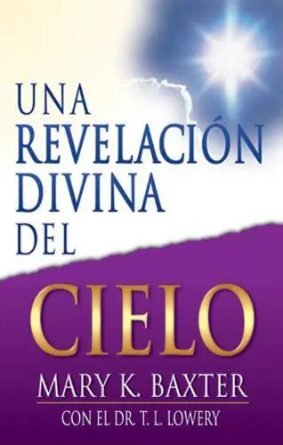 Una Revelaci N Divina Del Cielo By Baxter Mary K Lowery T L