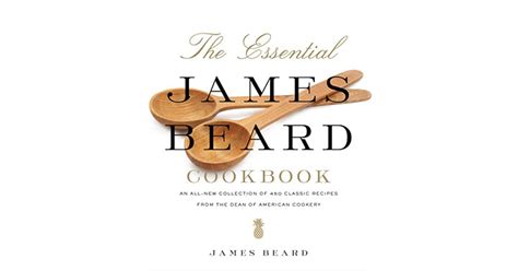 The Essential James Beard Cookbook Recipes That Shaped The Tradition Of American Cooking By