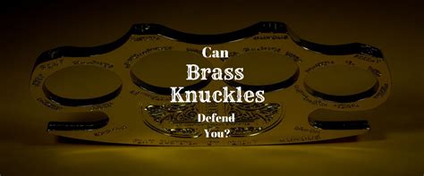Can Brass Knuckles Defend You An In Depth Look