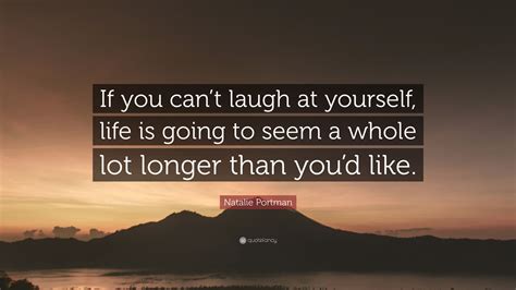 Natalie Portman Quote “if You Cant Laugh At Yourself Life Is Going