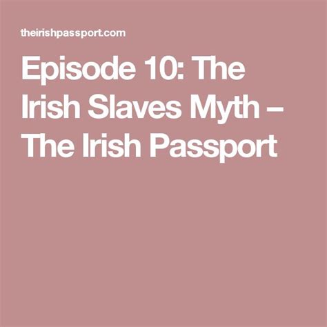 Episode 10 The Irish Slaves Myth The Irish Passport Irish Slaves Slaves Irish