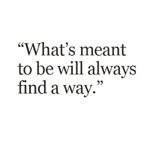 Whats Meant To Be Will Always Find Its Way Reminder Quotes Quotes