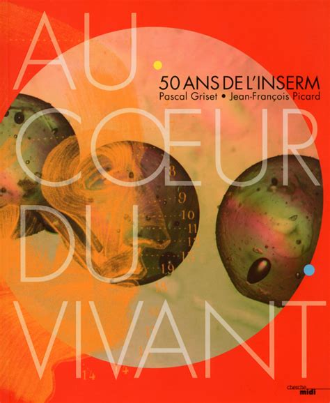 Pour Fêter Ses 50 Ans Linserm Publie Au Coeur Du Vivant