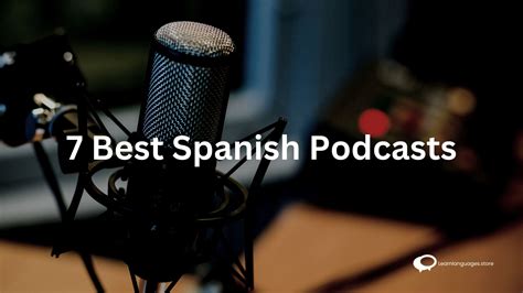 7 Best Spanish Podcasts Learn Languages Store