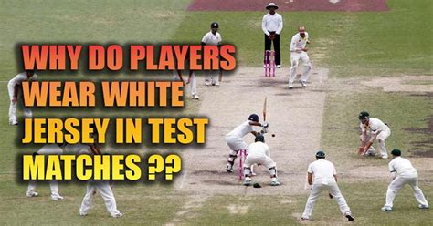 Why Cricketers Wear White Jerseys In Text Matches