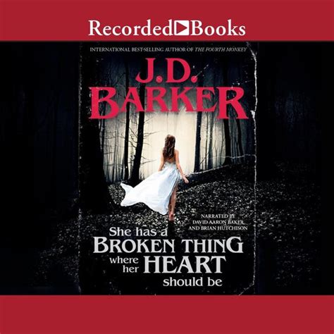She Has A Broken Thing Where Her Heart Should Be Jd Barker