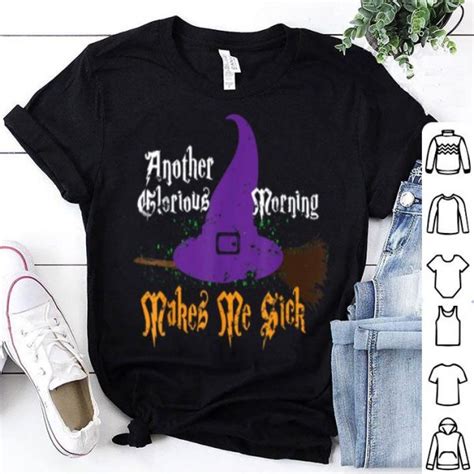 Official Another Glorious Morning Makes Me Sick Halloween Witch T