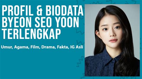 Profil Dan Biodata Byeon Seo Yoon Terlengkap Umur Agama Fakta Film