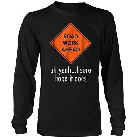 Roadwork Road Work Ahead I Hope It Does T Shirt Funny Vine