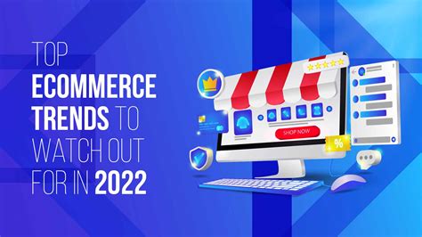 Top Ecommerce Trends To Watch Out For In 2022