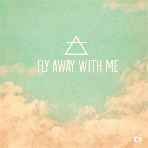 43 time to fly away famous sayings, quotes and quotation. Fly Away With Me Quotes. QuotesGram