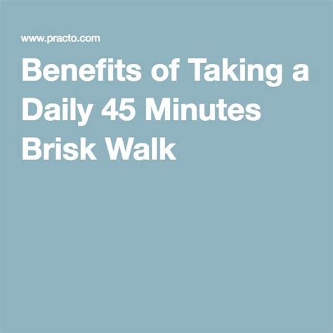 The health benefits of brisk walking. Benefits of Taking a Daily 45 Minutes Brisk Walk | Benefit ...