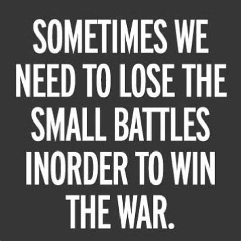 Dont Worry About The Battles Youve Lost Focus On Winning The War