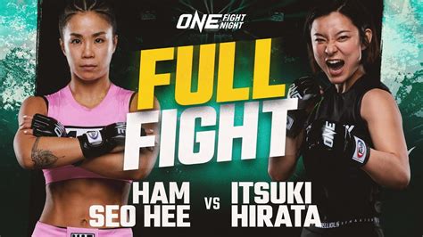 ham seo hee vs hirata one full fight one championship the home of martial arts