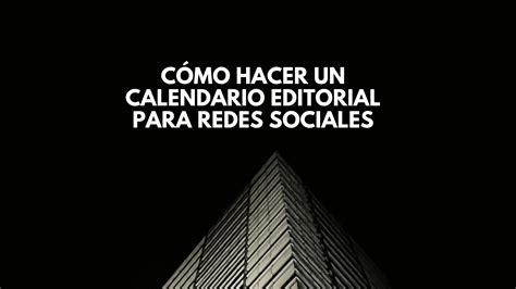 C Mo Hacer Un Calendario Editorial Para Redes Sociales