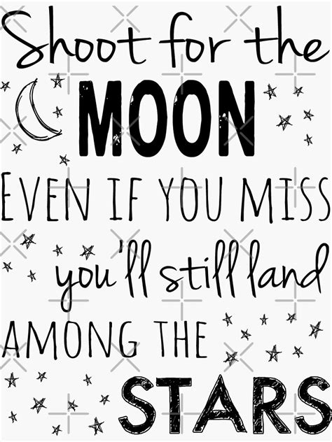 Shoot For The Moon Even If You Miss Youll Still Land Among The Stars