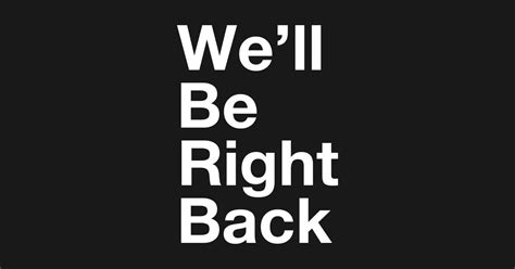 Well Be Right Back Well Be Right Back Tank Top Teepublic