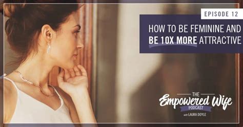 012 how to be feminine and be 10x more attractive laura doyle