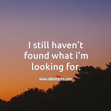 I Still Havent Found What Im Looking For IdleHearts