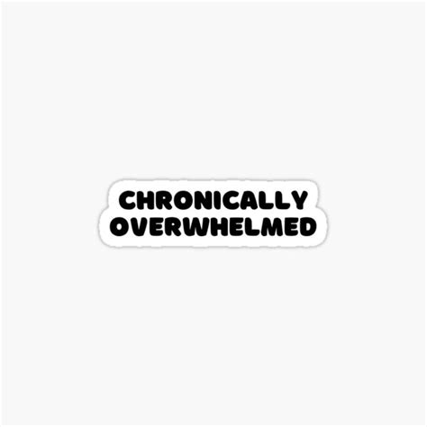 Chronically Overwhelmed Sticker For Sale By Bossgrindtees Redbubble