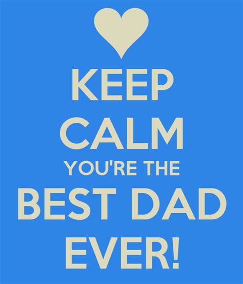 Keep Calm Youre The Best Dad Ever Poster Elliemae Keep Calm O Matic