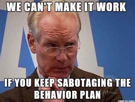 We Cant Make It Work If You Keep Sabotaging The Behavior Plan School