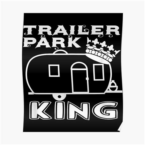Trailer Park King Redneck Camping Rv Mobile Home Fun Poster For Sale