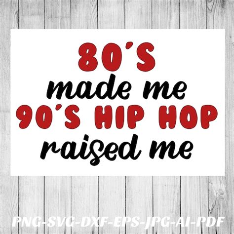 80s Made Me 90s Hip Hop Raised Me Svg File Png File Cricut Etsy Uk