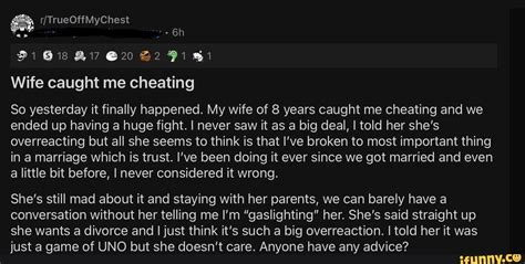 21 618 20 Wife Caught Me Cheating So Yesterday It Finally Happened My Wife Of 8 Years Caught