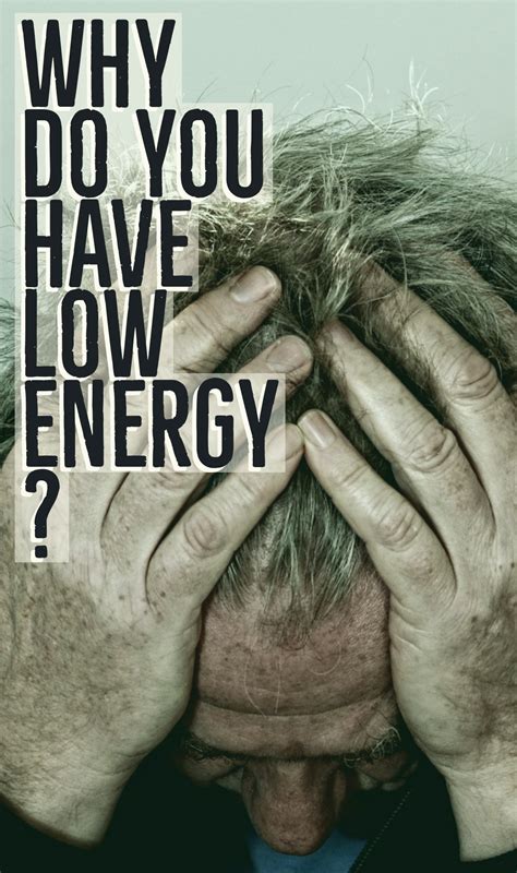 Why Do You Have Low Energy Low Energy Energy Lack Of Energy