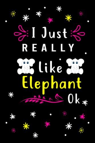 I Just Really Like Elephants Ok Perfect Lined Diary Notebook Journal
