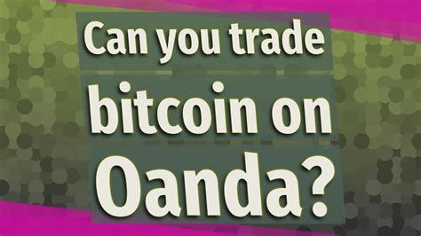 There are several ways you can trade bitcoin, including: Can you trade bitcoin on Oanda? - YouTube