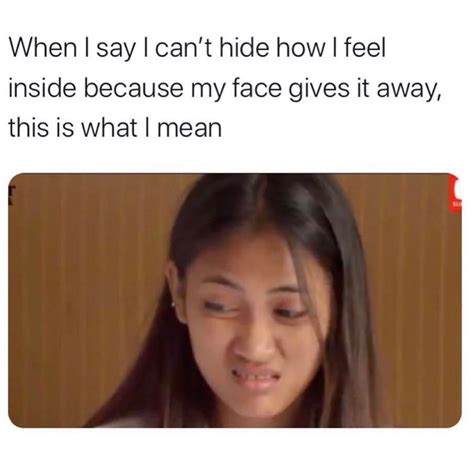 when i say i can t hide how i feel inside because my face gives it away