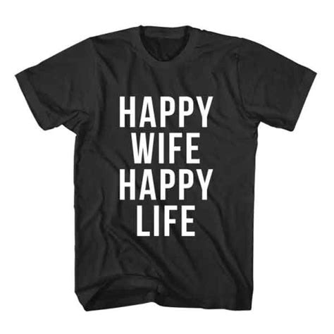 T Shirt Happy Wife Happy Life ~ Tumblr T Shirt Graphic Quotes Graphic Tee Shirts
