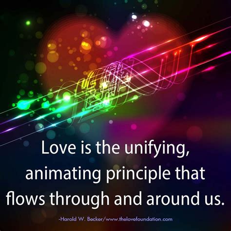 Love Is The Unifying Animating Principle That Flows Through And Around