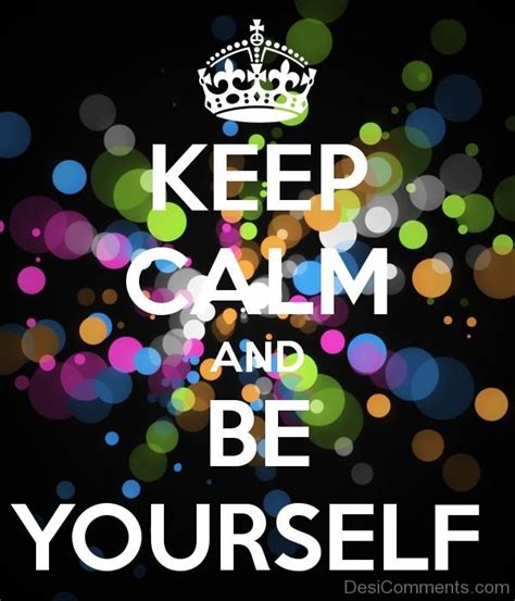 Keep Calm And Be Yourself