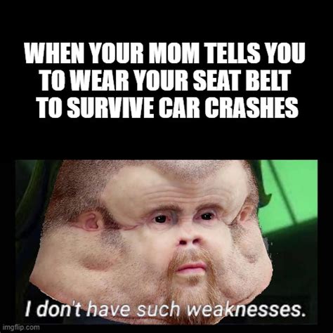 Wear Your Seat Belt Imgflip