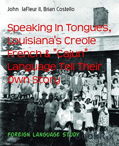 Speaking In Tongues Louisianas Creole French And Cajun Language Tell