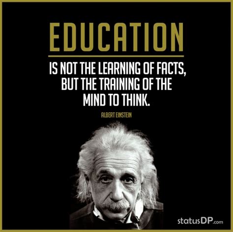 Education Is Not The Learning Of Facts But The Training Of The Mind To