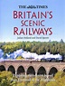 Britain's Scenic Railways: Exploring the country by rail from Cornwall ...