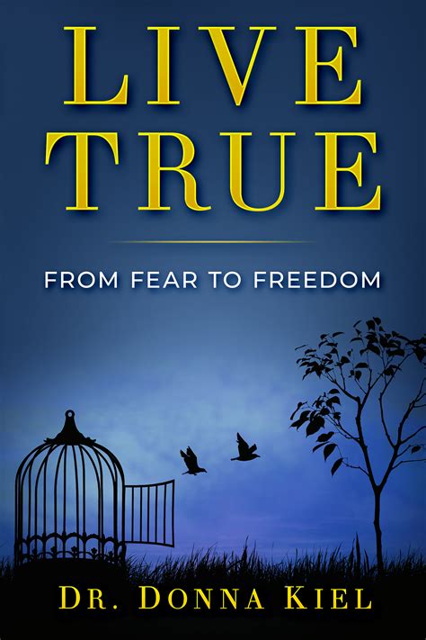 Live True From Fear To Freedom By Dr Donna Kiel Goodreads