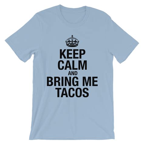 Keep Calm And Bring Me Tacos T Shirt