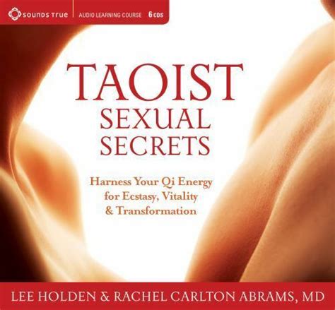 Taoist Sexual Secrets Harness Your Qi Energy For Ecstasy Vitality And Transformation By
