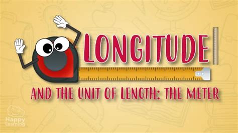 Educationl Video Longitude And The Unit Of Length The Meter Happy