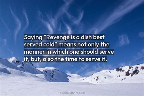 Quote Saying Revenge Is A Dish Best Served Cold Means Not Only The Coolnsmart