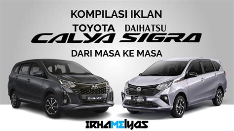 Kompilasi Iklan Toyota Calya Dan Daihatsu Sigra Dari Masa Ke Masa