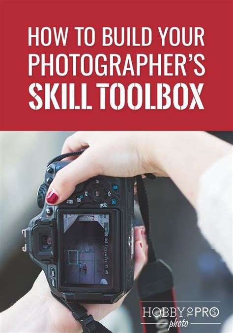 How To Build Your Photographers Skill Toolbox Photographer Photo
