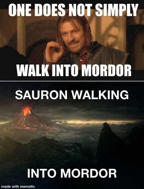 One Does Not Simply Walk Into Mordor Sauron Walking Into Mordor Made