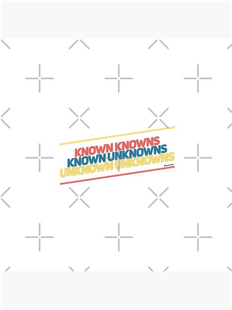 Known Knowns Known Unknowns Unknown Unknowns Poster For Sale By